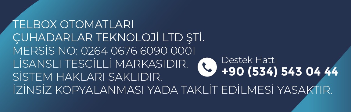 TELBOX Otomatları - Çuhadarlar Teknoloji Ltd. Şti. - MERSİS No: 0264 0676 6090 0001 - Destek Hattı +90 534 543 04 44